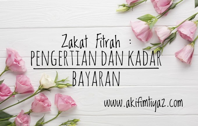 Zakat Fitrah : Pengertian Dan Kadar Bayaran 