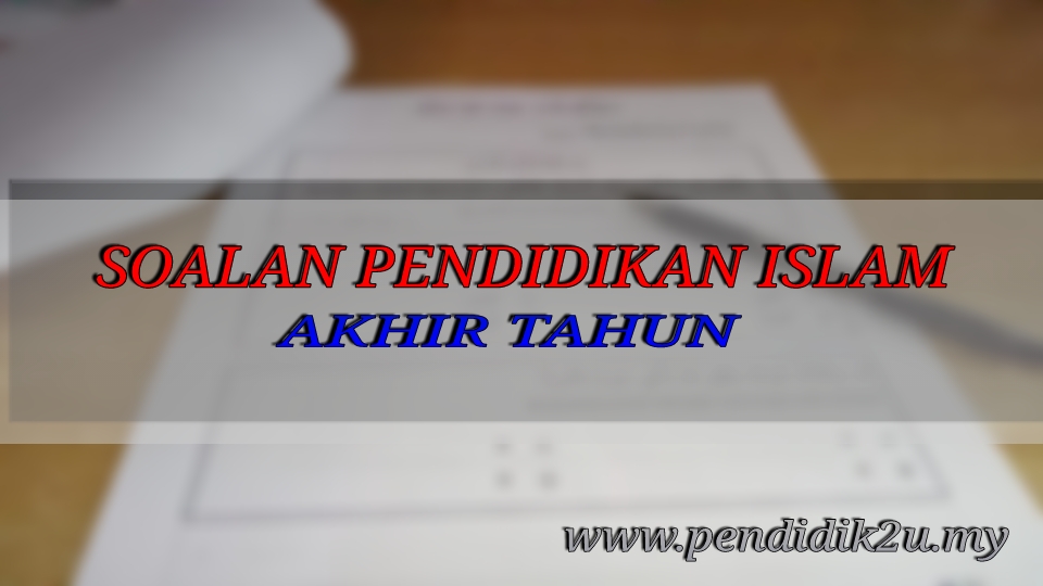 Soalan Pendidikan Islam Akhir Tahun Pendidik2u