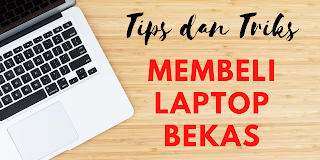 Tips Dan Triks Membeli Laptop Bekas Agar Tidak Dibohongin