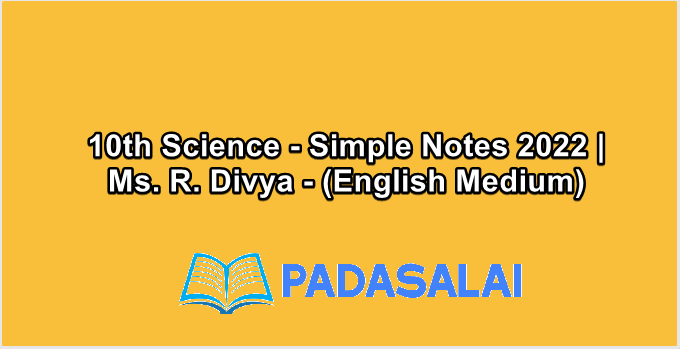 10th Science - Simple Notes 2022 | Ms. R. Divya - (English Medium)