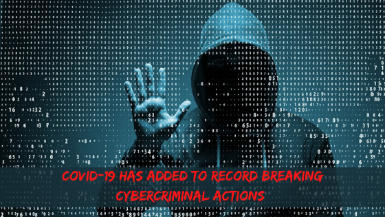 COVID-19 Has Added To Record Breaking Cybercriminal Actions 