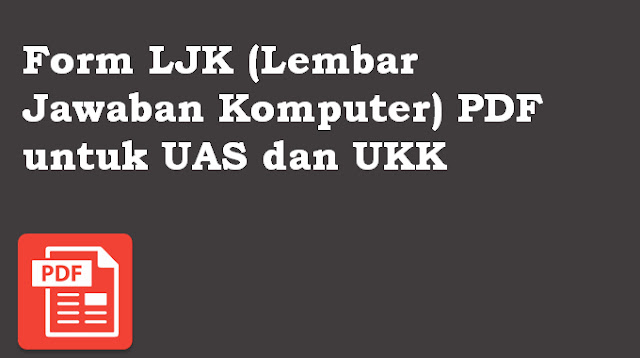 Form LJK (Lembar Jawaban Komputer) PDF untuk UAS dan UKK