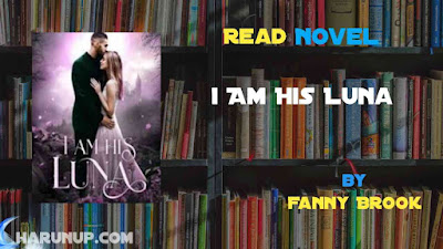 Read Novel I Am His Luna by Fanny Brook Full Episode