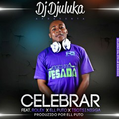 DJ Djuluka Feat. Rolex, Ell Puto & Tsotsi Niggah - Celebrar (2016)