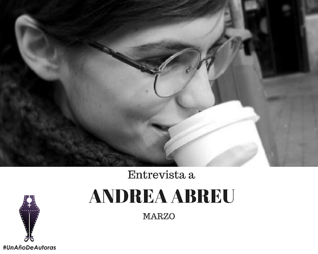 ENTREVISTA A ANDREA ABREU #UNAÑODEAUTORAS