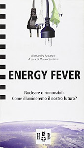 Energy fever. Nucleare o rinnovabili. Come illumineremo il nostro futuro?