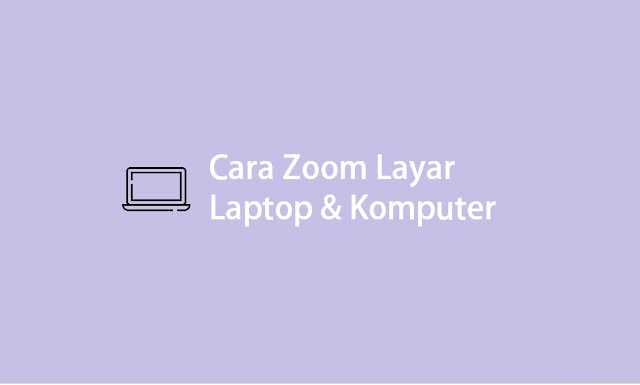 cara zoom layar laptop dan komputer