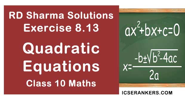 RD Sharma Solutions Chapter 8 Quadratic Equations Exercise 8.13 Class 10 Maths