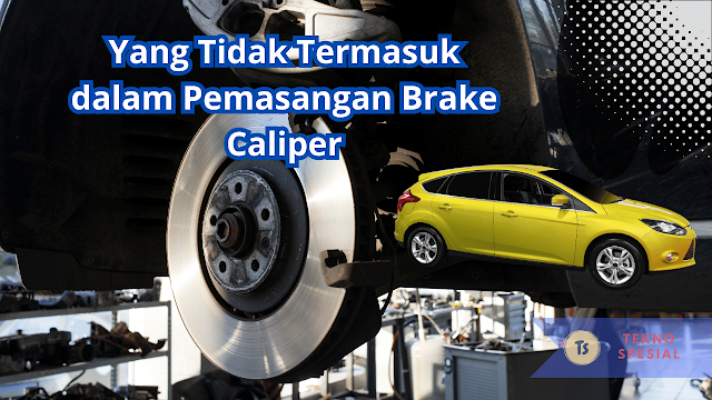 Yang Tidak Termasuk dalam Pemasangan Brake Caliper Adalah? Ini Jawabannya