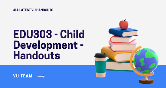 EDU303 - Child Development - Handouts