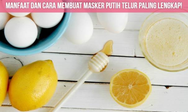 Perempuan Wajib Tau! Masker Putih Telur Sangat Baik untuk Kecantikanmu Loh! Ini Resep dan Cara Membuatnya