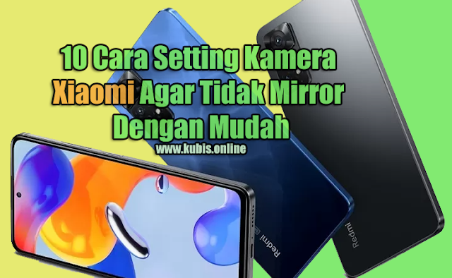 10 Cara Setting Kamera Xiaomi Agar Tidak Mirror Dengan Mudah