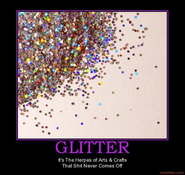 Mistress Mendy's Maxim: Glitter is like Herpes.
