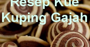 Resep Kue Kuping Gajah Renyah Enak di Lidah - Info Resep