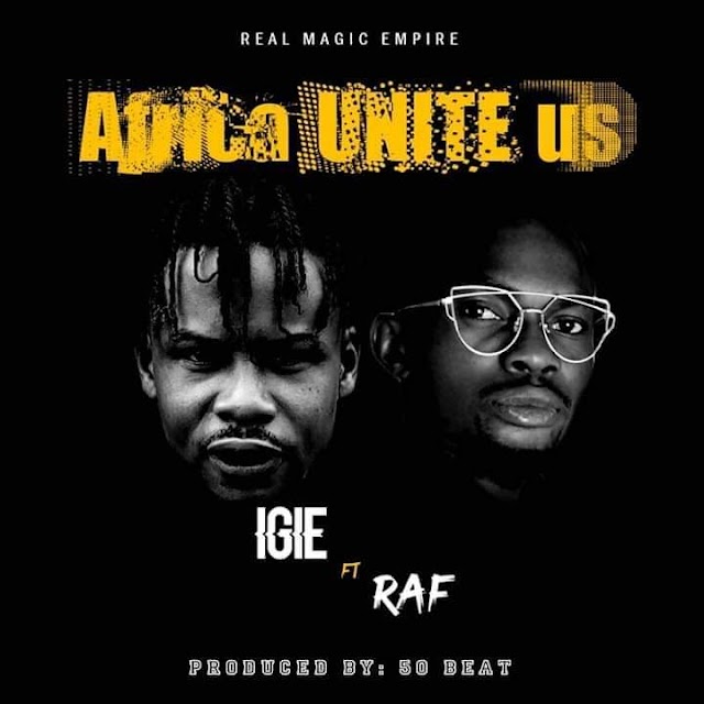 MUSIC: IGIE FT RAF - Africa Unite Us