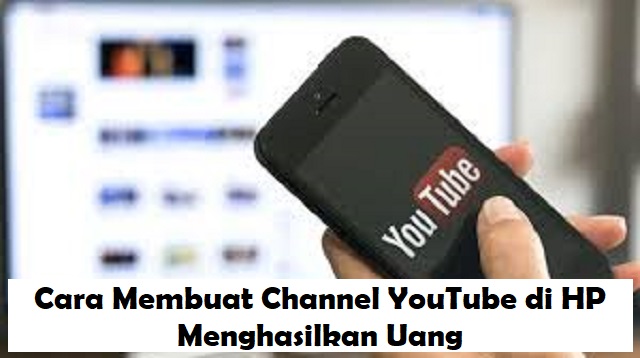 Cara Membuat Channel YouTube di HP Menghasilkan Uang