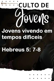 Jovens vivendo em tempos difíceis Hebreus 5: 7-8
