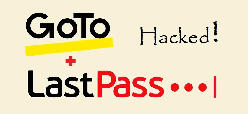 GoTo and Lastpass hacked