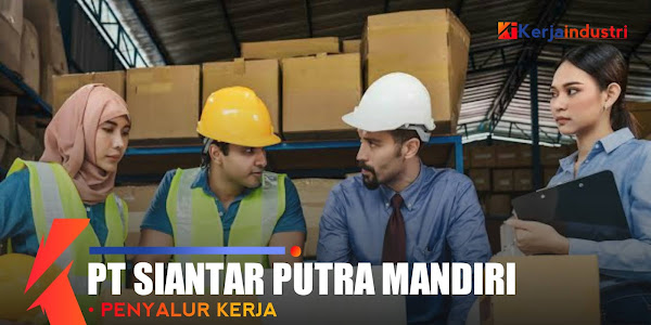 PT Siantar Putra Mandiri Mojokerto - Informasi perusahaan dan lowongan