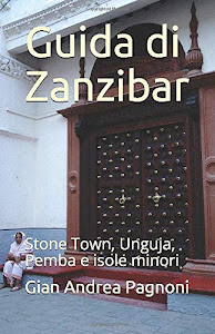 Guida di Zanzibar: L'arcipelago di Zanzibar: Stone Town, Unguja, Pemba e isole minori