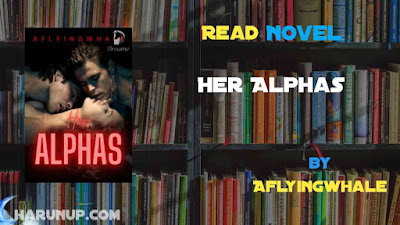 Read Novel Her Alphas by Aflyingwhale Full Episode