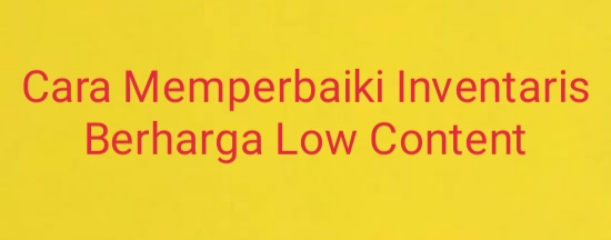 Cara Memperbaiki Inventaris Berharga Low Content