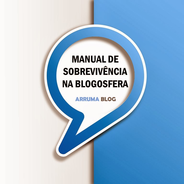 Manual de sobrevivência na blogosfera - Por Arruma Blog