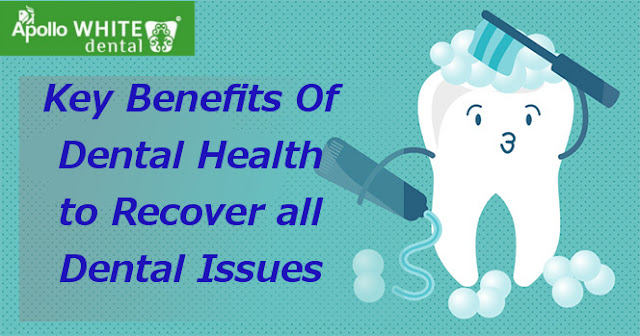  Key Benefits Of Dental Health to recover all Dental Solution