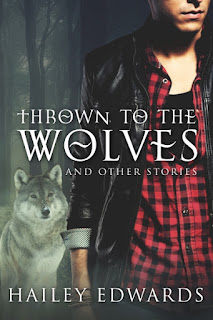 Thrown to the Wolves and Other Stories by Hailey Edwards