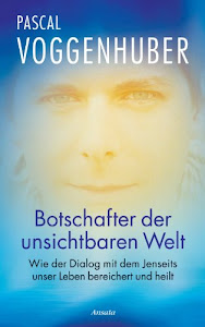 Botschafter der unsichtbaren Welt: Wie der Dialog mit dem Jenseits unser Leben bereichert und heilt (German Edition)