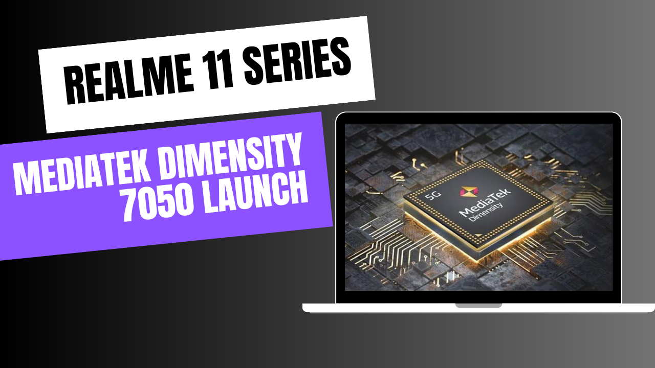 Launch of MediaTek Dimensity 7050: Could It Power The Realme 11 Series?