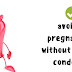 How To Avoid Pregnancy Without Using Condoms – 5 Easy Ways!