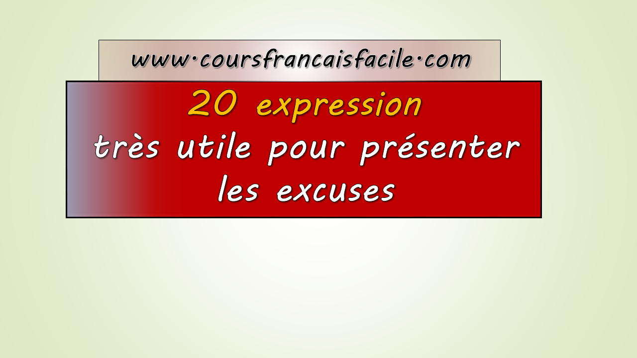 Comment S Excuser Ou Presenter Ses Excuses Expression Tres Utile Pour Presenter Les Excuses