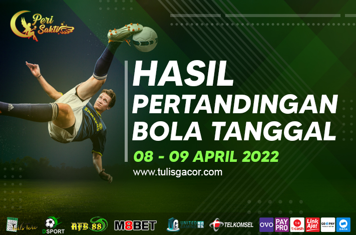 HASIL BOLA TANGGAL 08 – 09 APR 2022