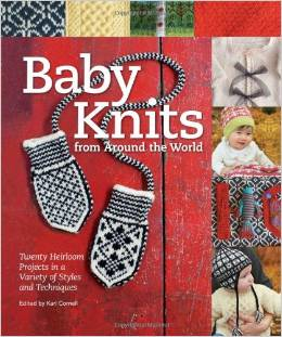 Baby Knits from Around the World: Twenty Heirloom Projects in a Variety of Styles and Techniques