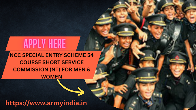 NCC SPECIAL ENTRY SCHEME 54 COURSE (OCT 2023) | SHORT SERVICE COMMISSION (NT) FOR MEN & WOMEN