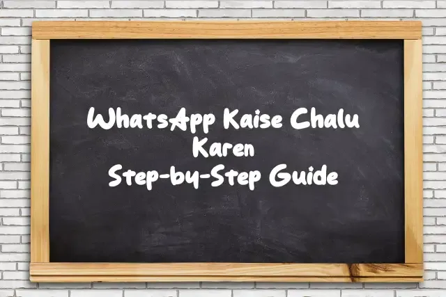WhatsApp Kaise Chalu Karen: A Step-by-Step Guide