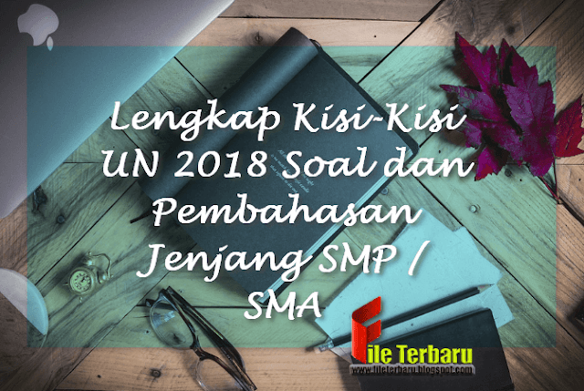 Lengkap Kisi-Kisi UN 2018 Soal dan Pembahasan Jenjang SMP / SMA