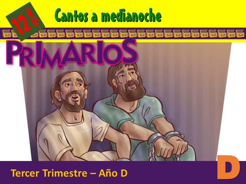 Primarios | Lección 12: Cantos a medianoche | 3er Trimestre | Año D