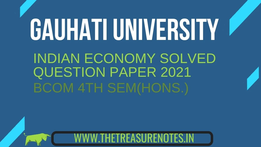 Indian Economy Solved Question Paper 2021 PDF GU -[Gauhati University B.Com 4th Sem(Hons.)]