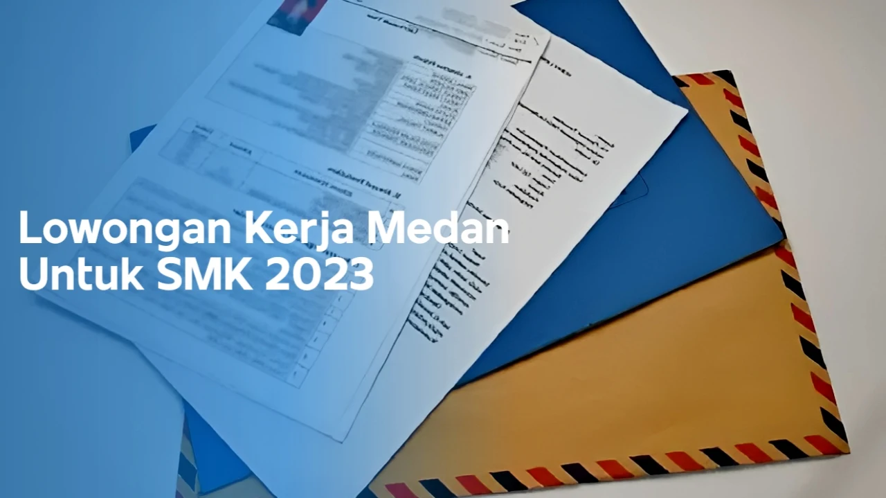 Lowongan kerja untuk SMK, medan 2023