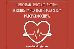 Penyebab Penyakit Jantung Koroner Tanda Dan Gejala Serta Patofisiologinya