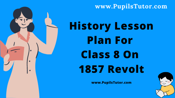 Free Download PDF Of History Lesson Plan For Class 8 On 1857 Revolt Topic For B.Ed 1st 2nd Year/Sem, DELED, BTC, M.Ed On Macro Teaching  In English. - www.pupilstutor.com