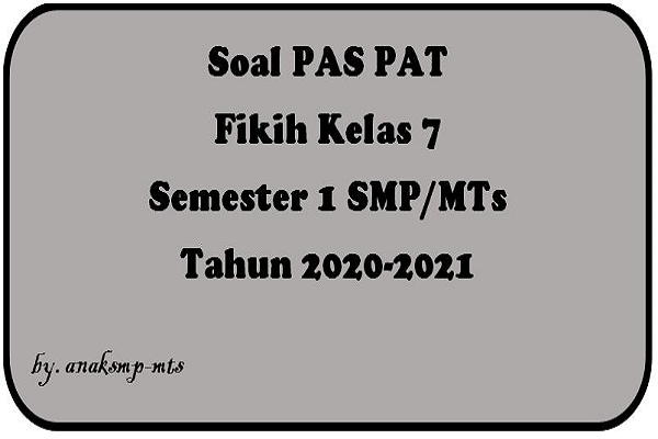 Soal PAS PAT Fikih Kelas 7 Semester 1 SMP/MTs Tahun 2020-2021