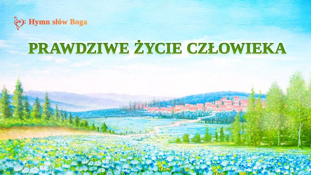 Hymn słów Boga „Prawdziwe życie człowieka”