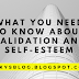 WHAT YOU NEED TO  KNOW ABOUT VALIDATION AND SELF ESTEEM