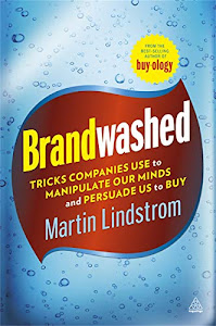 Brandwashed: Tricks Companies Use to Manipulate Our Minds and Persuade Us to Buy. by Martin Lindstrm