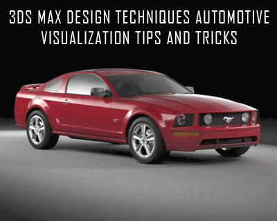3DS Max Design Techniques Automotive Visualization Tips and Tricks