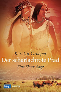 Der scharlachrote Pfad: Eine Sioux-Saga