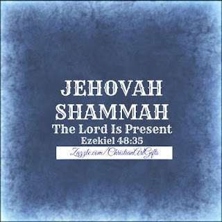 Jehovah Shammah from Ezekiel 48:35 which is The Lord Is Present.